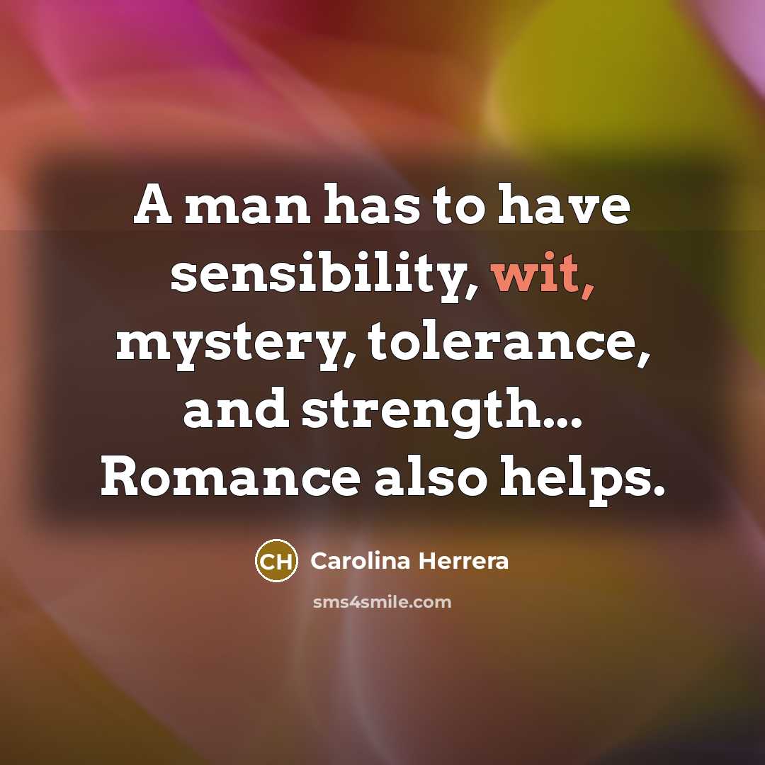 “A man has to have sensibility, wit, mystery, tolerance, and…” quote by Carolina Herrera