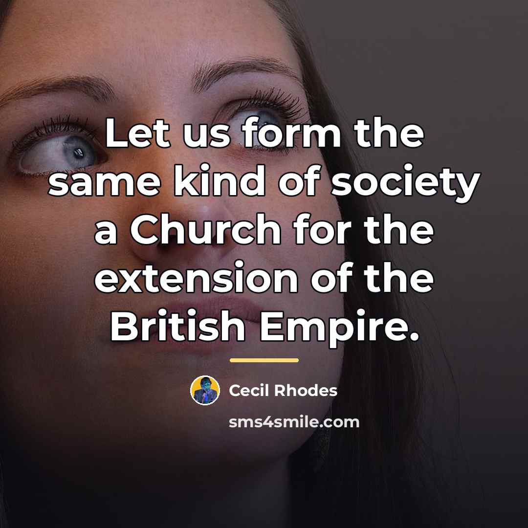 “Let us form the same kind of society a Church…” quote by Cecil Rhodes