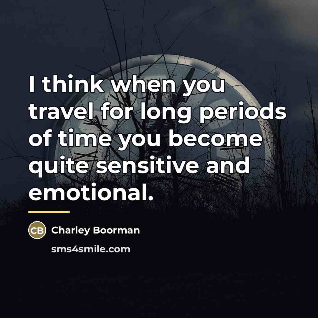 “I think when you travel for long periods of time…” quote by Charley Boorman
