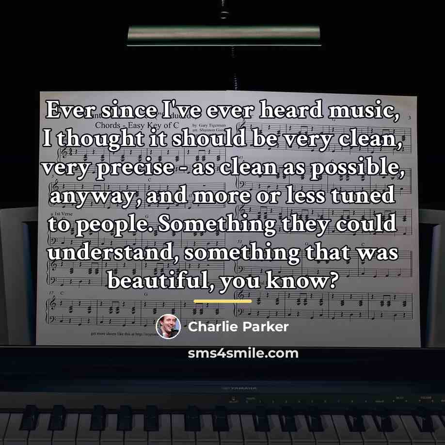 “Ever since I've ever heard music, I thought it should…” quote by Charlie Parker