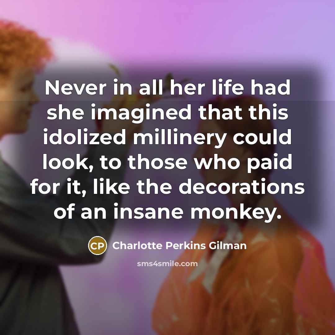“Never in all her life had she imagined that this…” quote by Charlotte Perkins Gilman