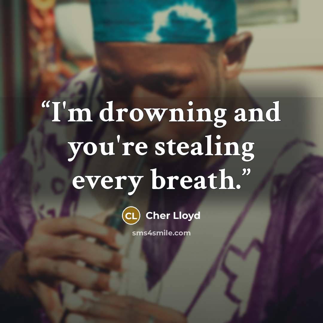 “I'm drowning and you're stealing every breath.” quote by Cher Lloyd