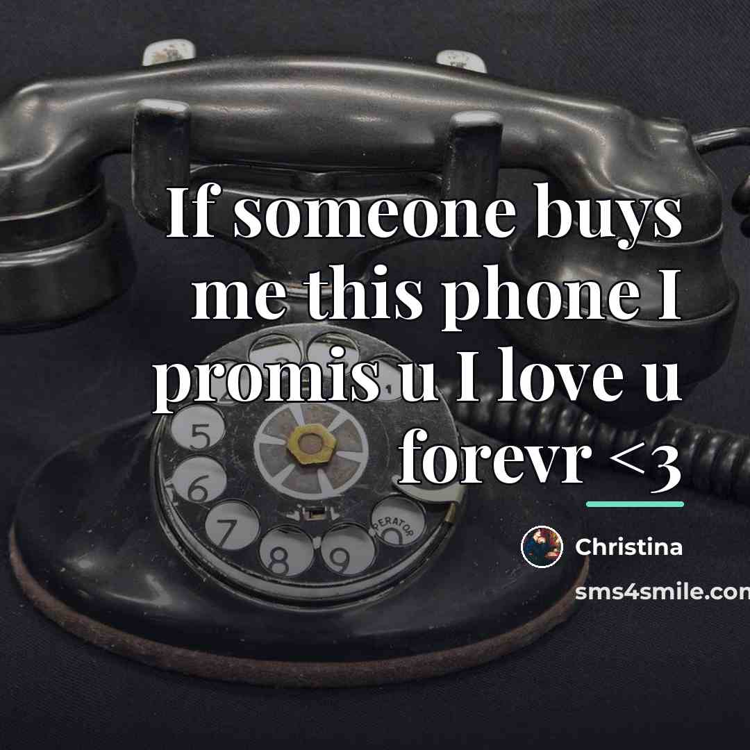 “If someone buys me this phone I promis u I…” quote by Christina
