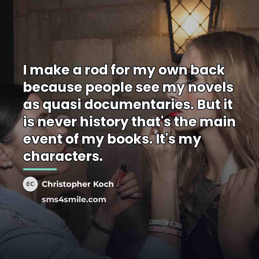 “I make a rod for my own back because people…” quote by Christopher Koch