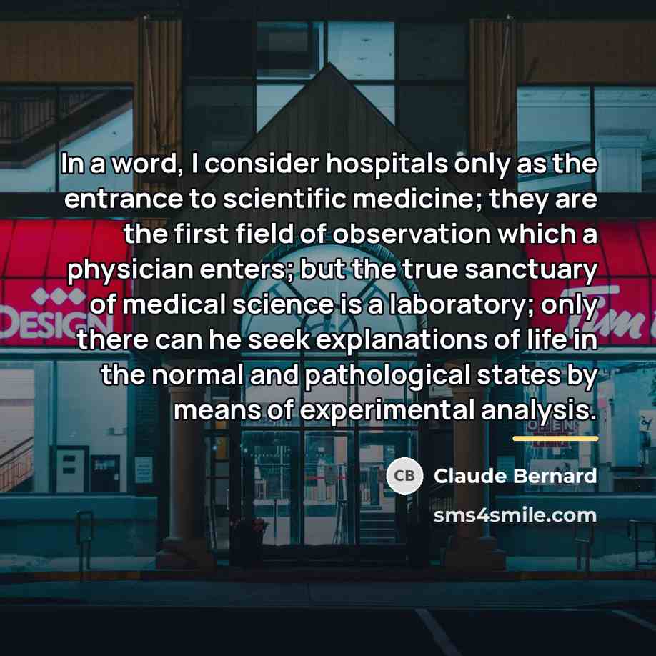 “In a word, I consider hospitals only as the entrance…” quote by Claude Bernard