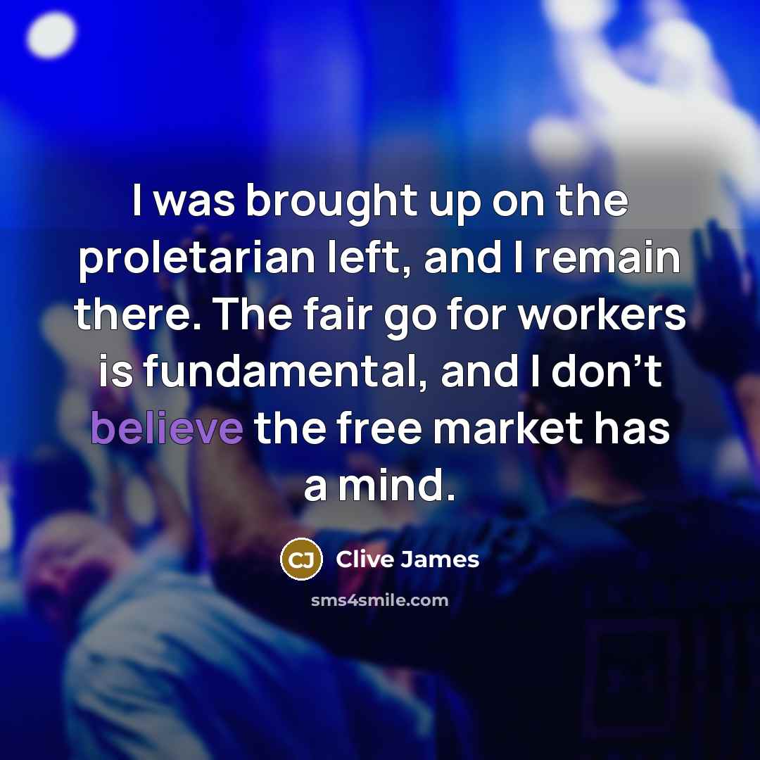 “I was brought up on the proletarian left, and I…” quote by Clive James