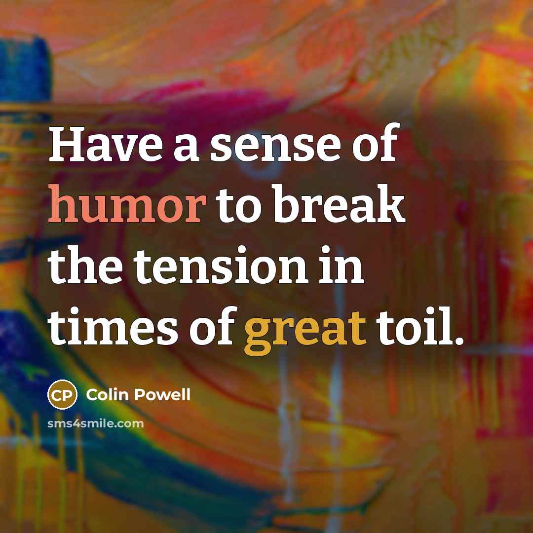 “Have a sense of humor to break the tension in…” quote by Colin Powell