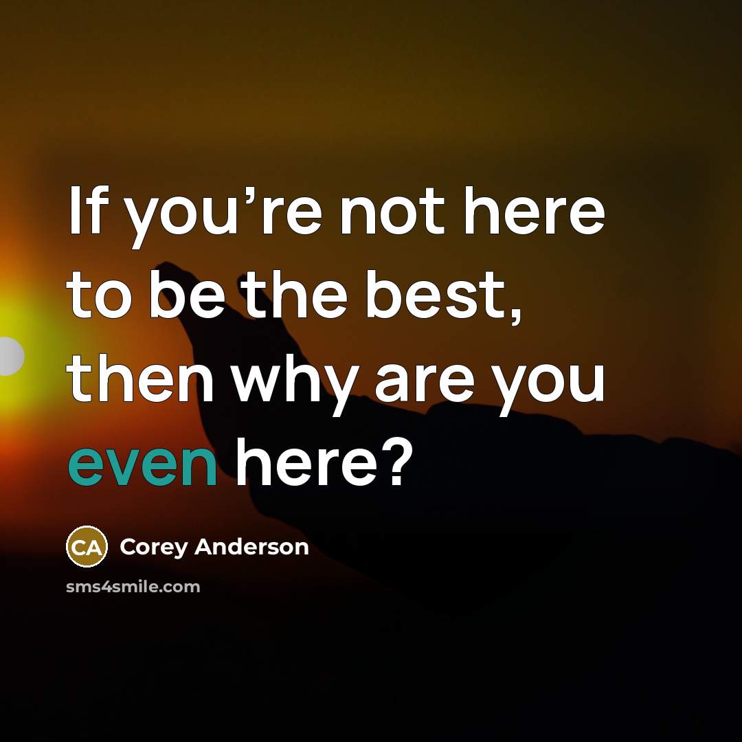 “If you're not here to be the best, then why…” quote by Corey Anderson