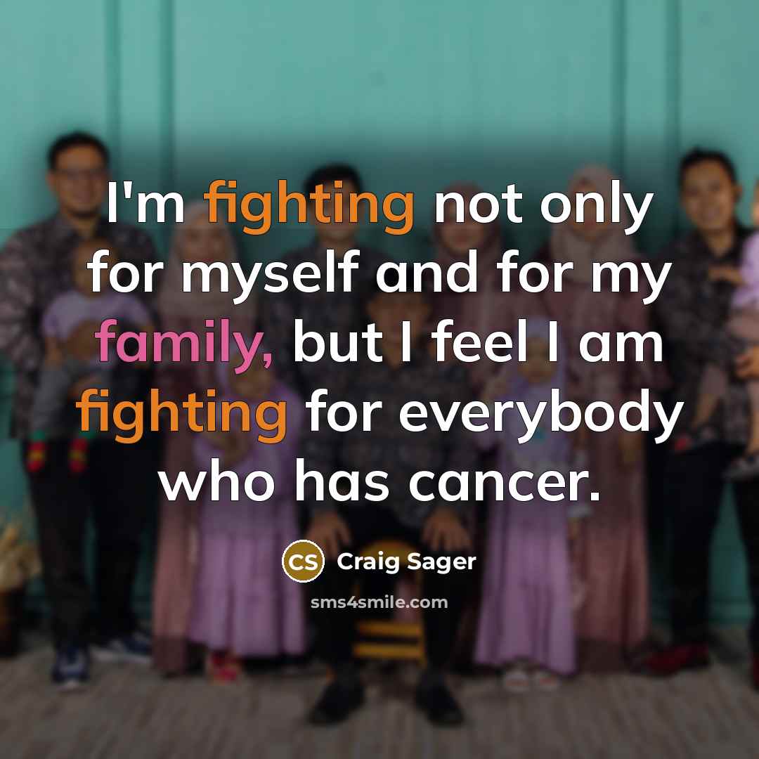 “I'm fighting not only for myself and for my family,…” quote by Craig Sager
