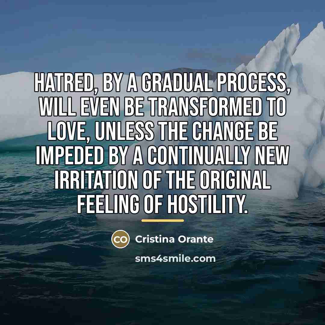 “Hatred, by a gradual process, will even be transformed to…” quote by Cristina Orante