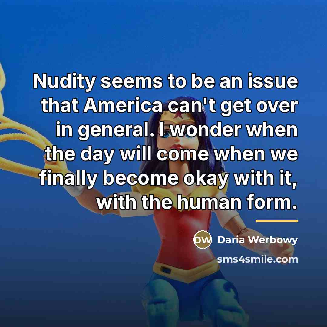 “Nudity seems to be an issue that America can't get…” quote by Daria Werbowy