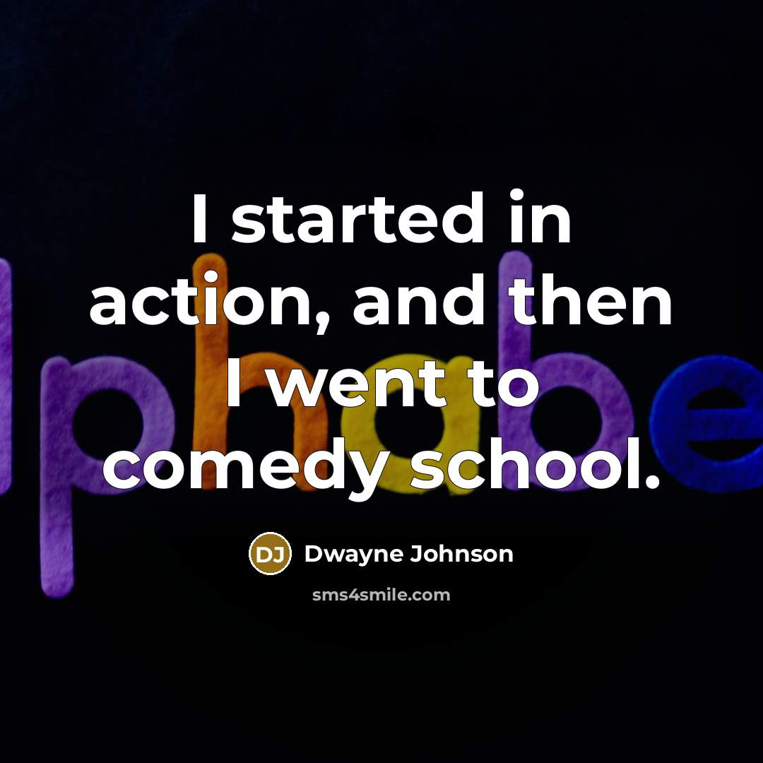 “I started in action, and then I went to comedy…” quote by Dwayne Johnson
