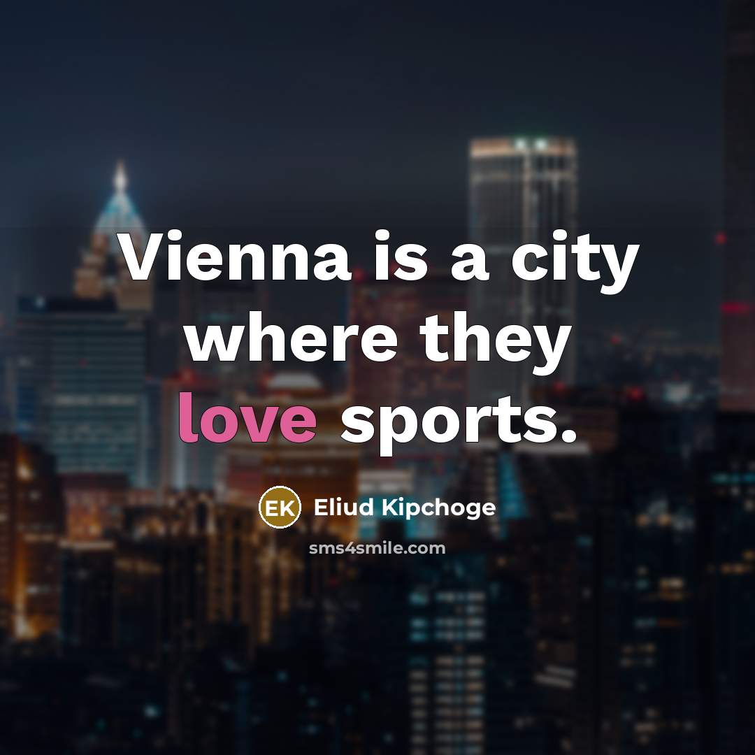 “Vienna is a city where they love sports.…” quote by Eliud Kipchoge