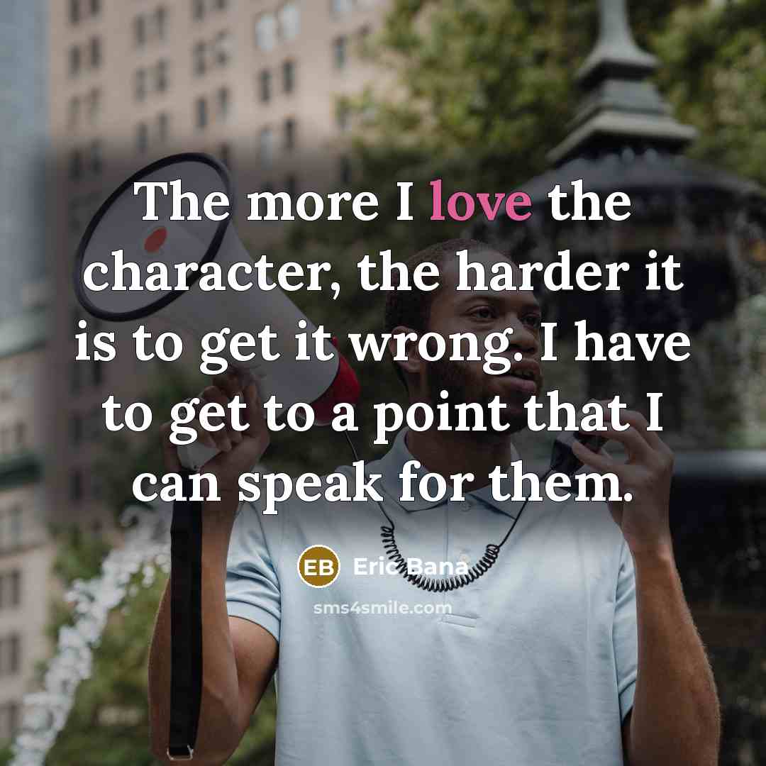 “The more I love the character, the harder it is…” quote by Eric Bana
