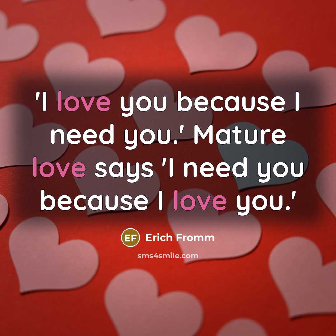 “'I love you because I need you.' Mature love says…” quote by Erich Fromm