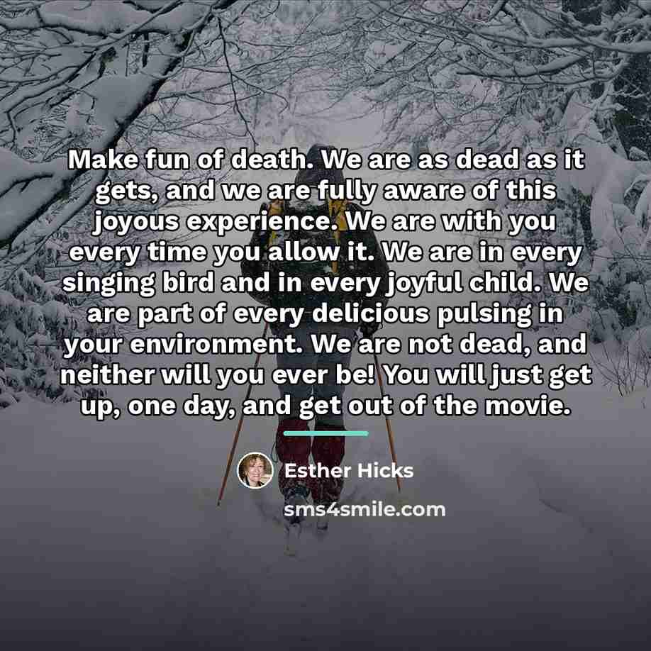 “Make fun of death. We are as dead as it…” quote by Esther Hicks