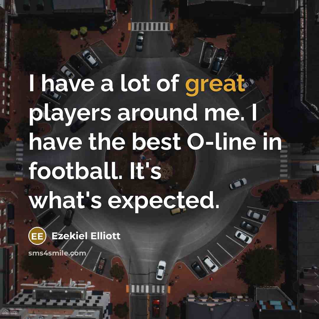 “I have a lot of great players around me. I…” quote by Ezekiel Elliott