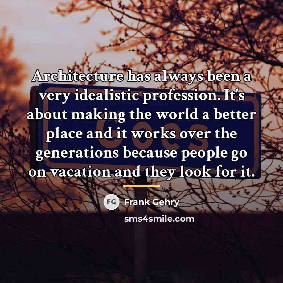 “Architecture has always been a very idealistic profession. It's about…” quote by Frank Gehry