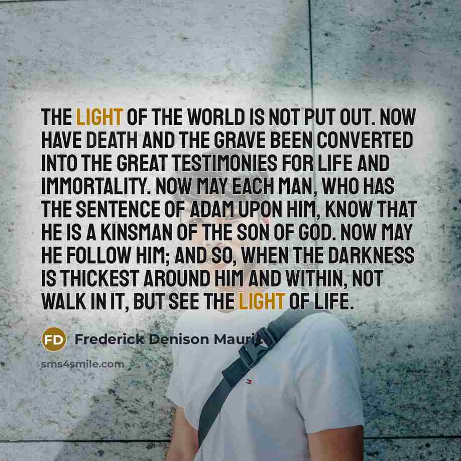 “The Light of the world is not put out. Now…” quote by Frederick Denison Maurice