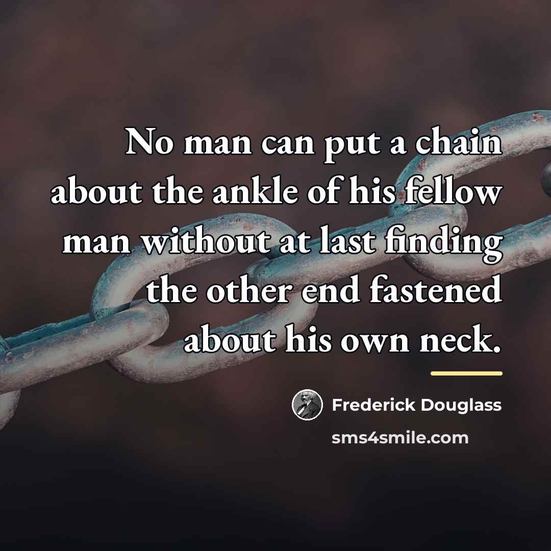 “No man can put a chain about the ankle of…” quote by Frederick Douglass