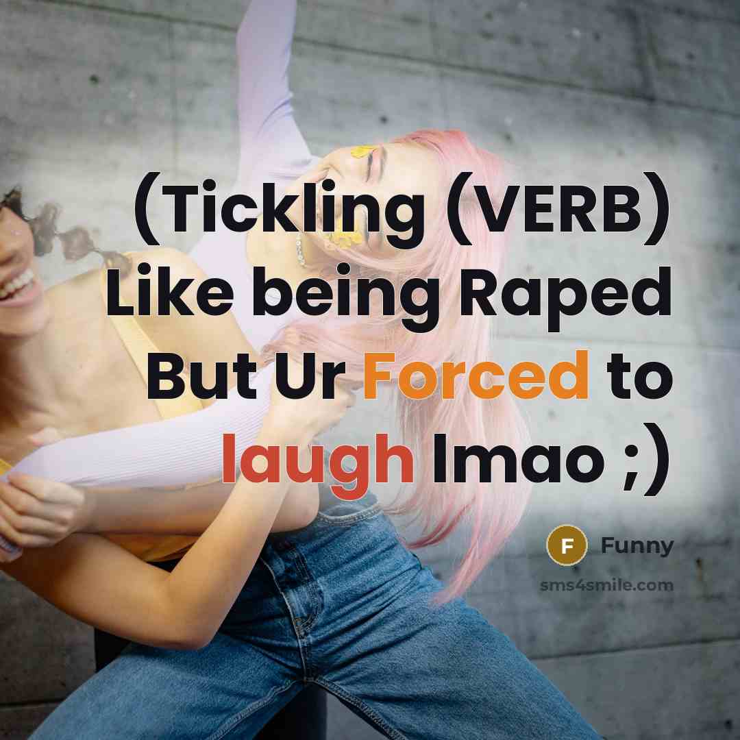 “(Tickling (VERB) Like being Raped But Ur Forced to laugh lmao ;)” quote by Funny