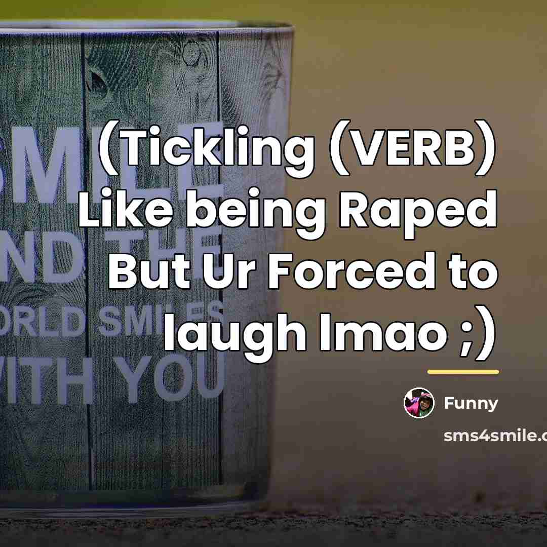 “(Tickling (VERB) Like being Raped But Ur Forced to laugh…” quote by Funny
