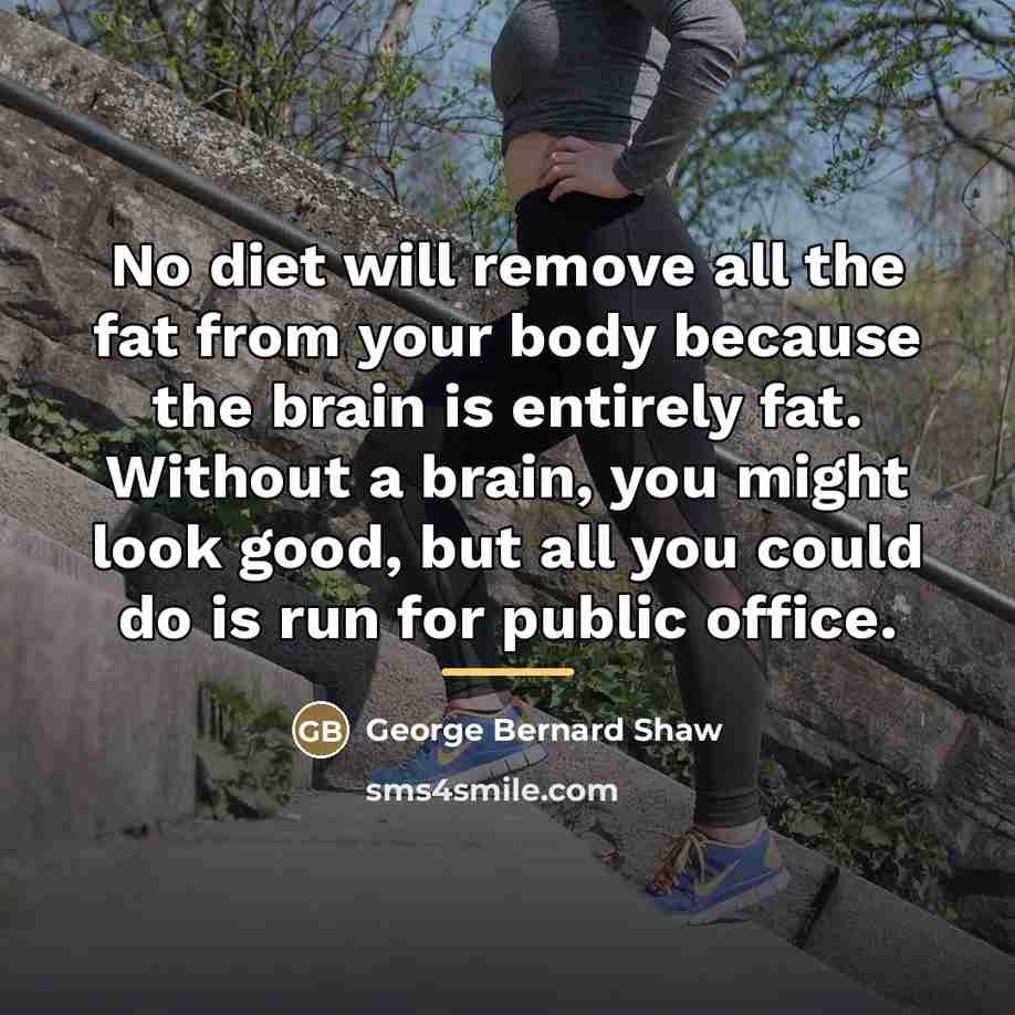 “No diet will remove all the fat from your body…” quote by George Bernard Shaw