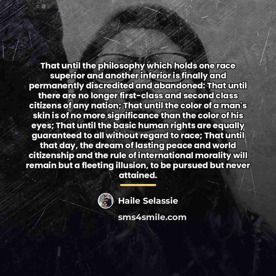 “That until the philosophy which holds one race superior and…” quote by Haile Selassie