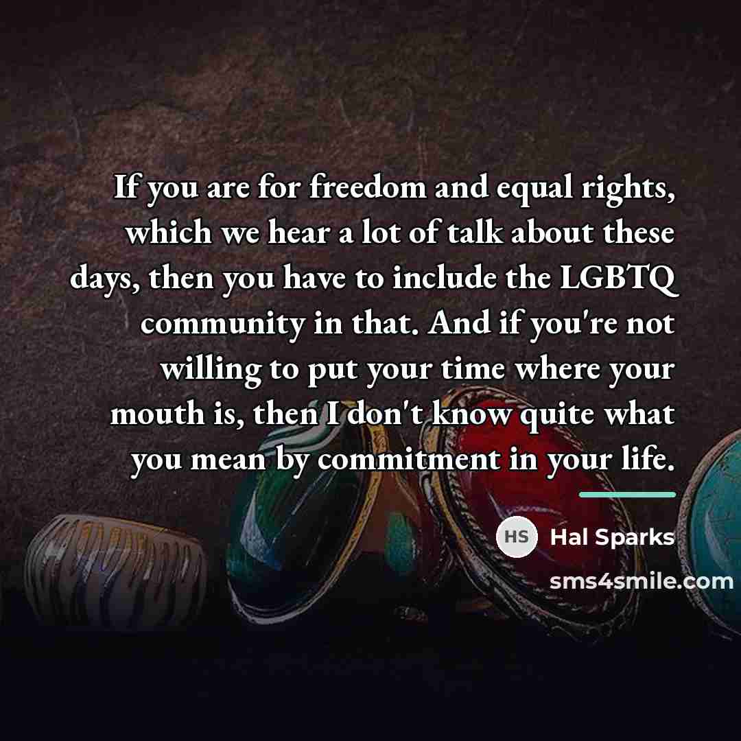 “If you are for freedom and equal rights, which we…” quote by Hal Sparks