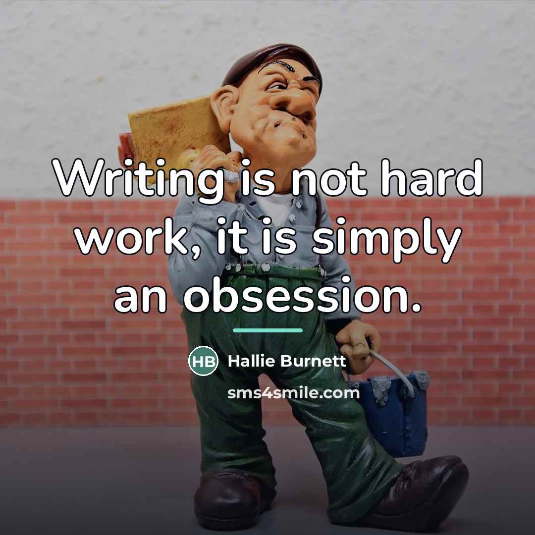 “Writing is not hard work, it is simply an obsession.…” quote by Hallie Burnett