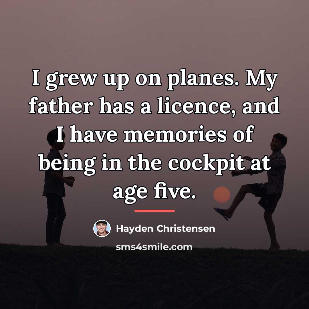 “I grew up on planes. My father has a licence,…” quote by Hayden Christensen