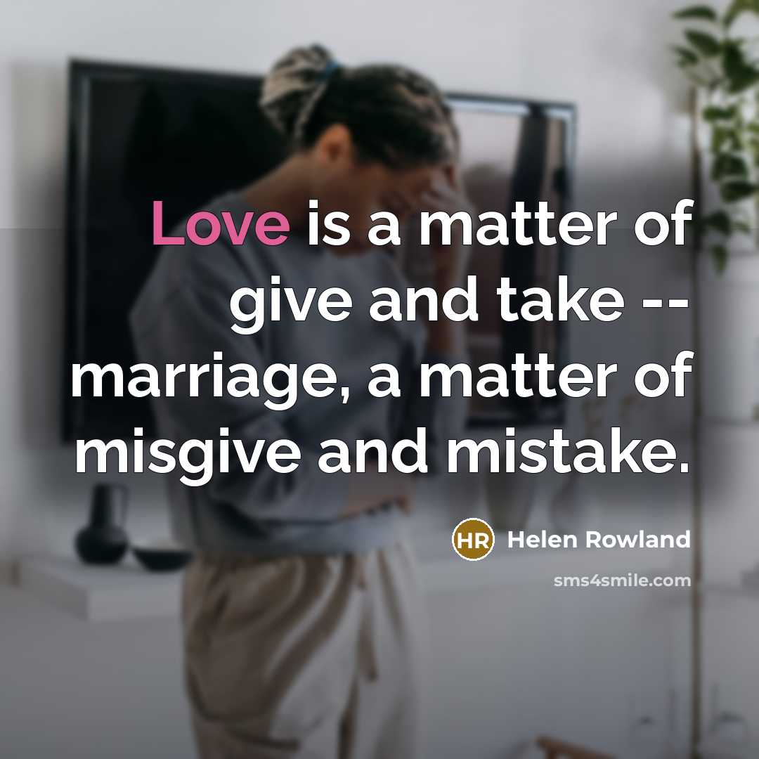 “Love is a matter of give and take -- marriage,…” quote by Helen Rowland