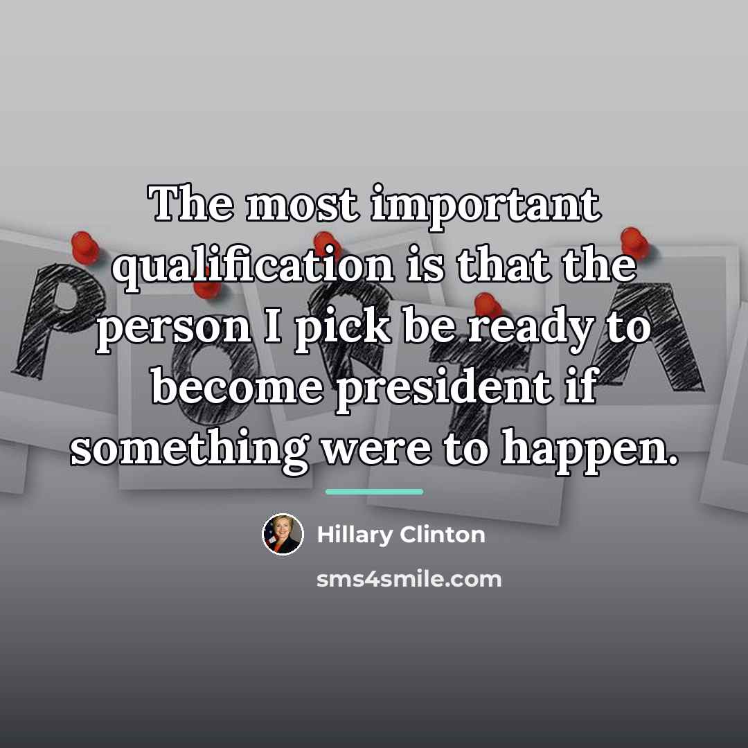 “The most important qualification is that the person I pick…” quote by Hillary Clinton