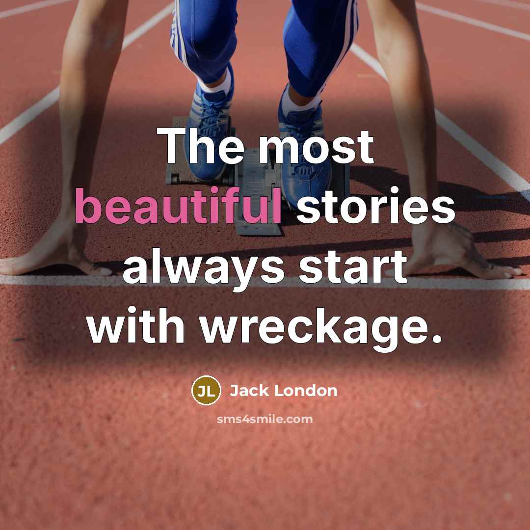 “The most beautiful stories always start with wreckage.…” quote by Jack London