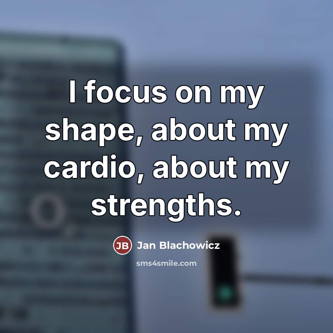 “I focus on my shape, about my cardio, about my…” quote by Jan Blachowicz