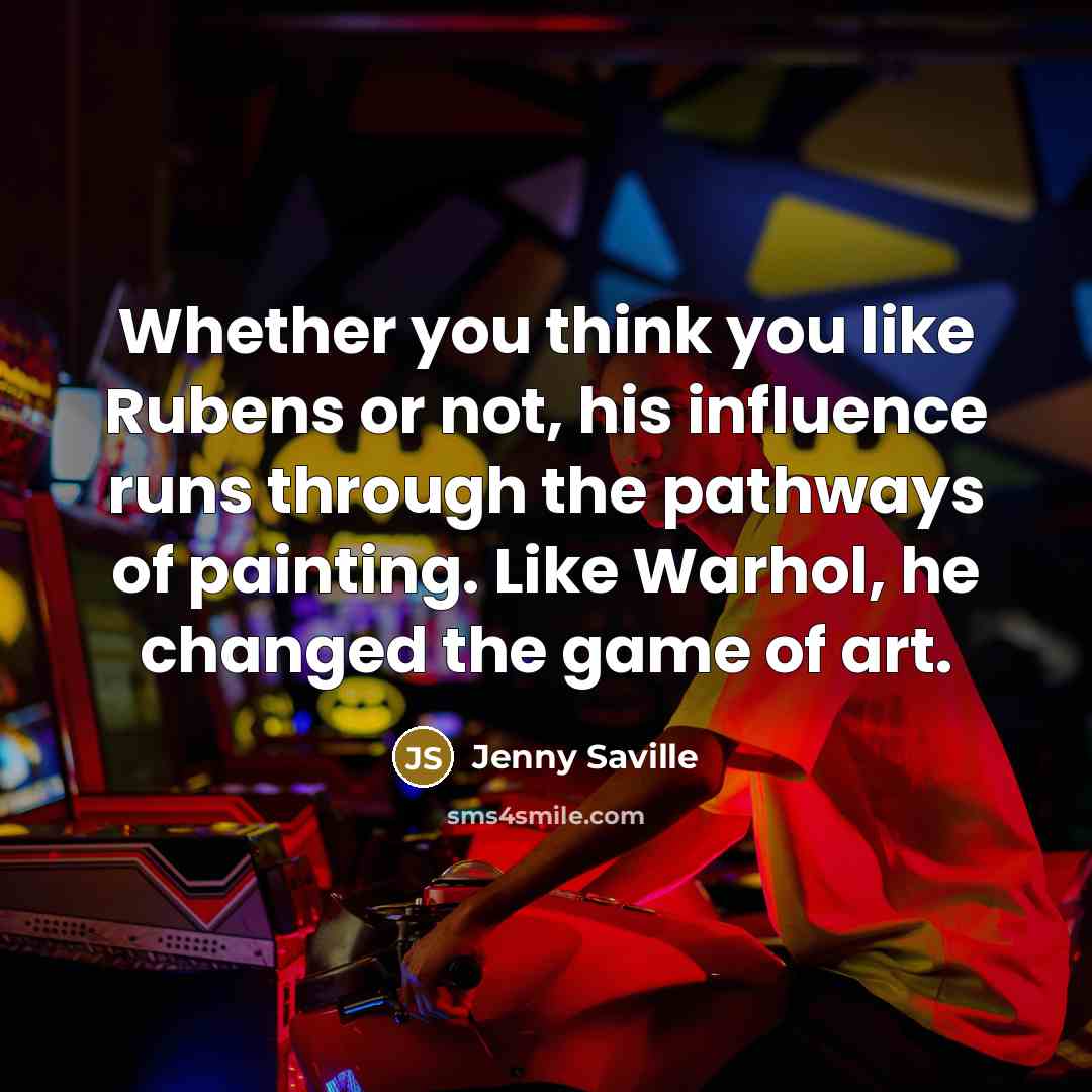 “Whether you think you like Rubens or not, his influence…” quote by Jenny Saville