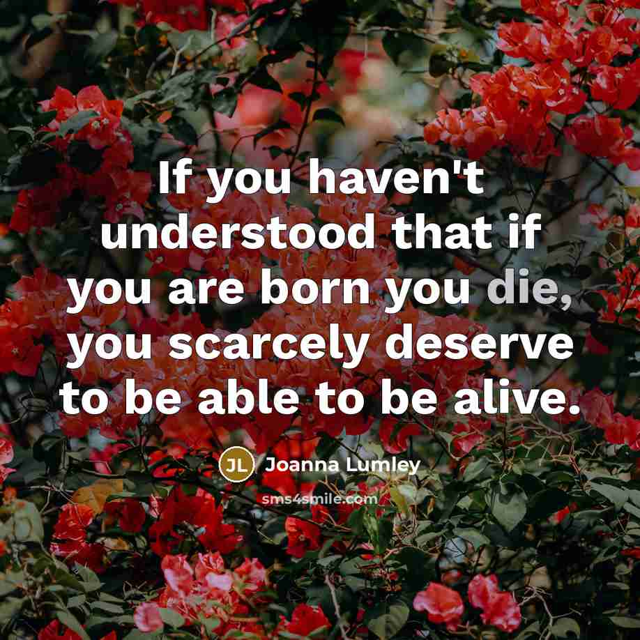 “If you haven't understood that if you are born you…” quote by Joanna Lumley