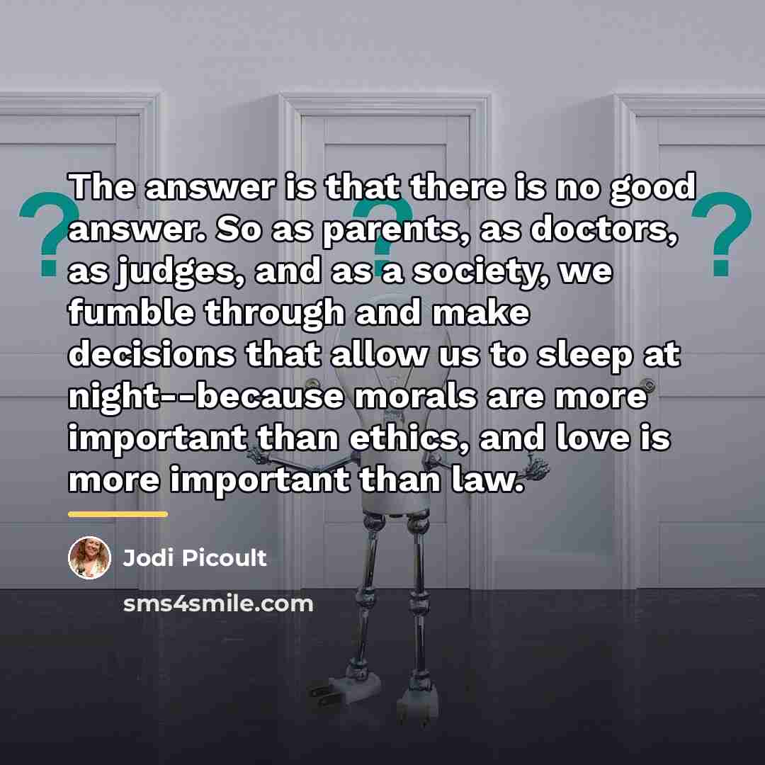 “The answer is that there is no good answer. So…” quote by Jodi Picoult