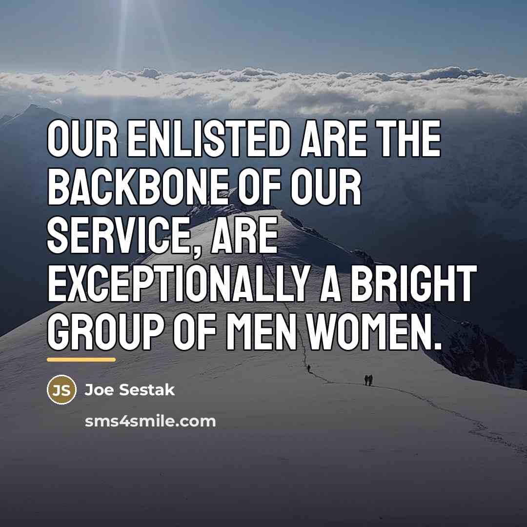 “Our enlisted are the backbone of our service, are exceptionally…” quote by Joe Sestak
