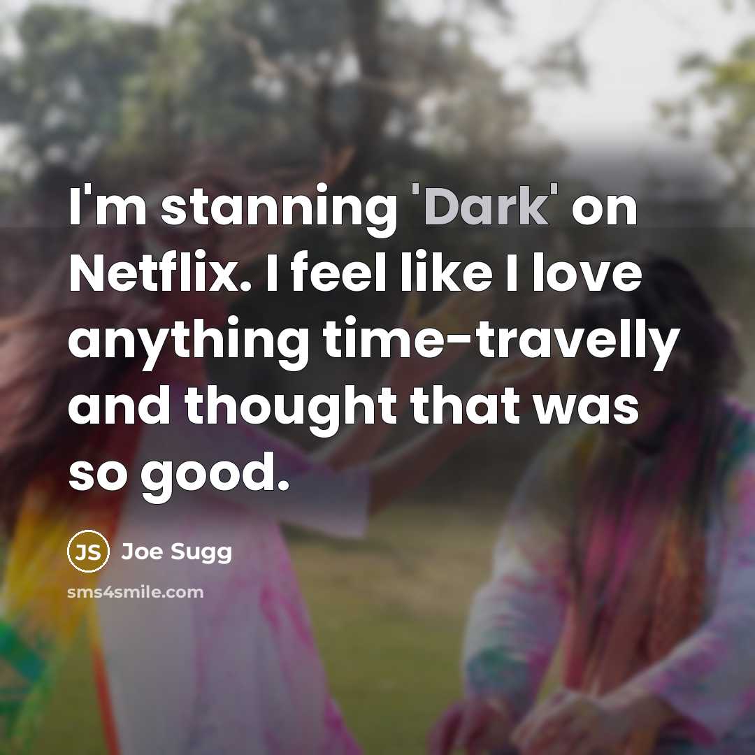“I'm stanning 'Dark' on Netflix. I feel like I love…” quote by Joe Sugg