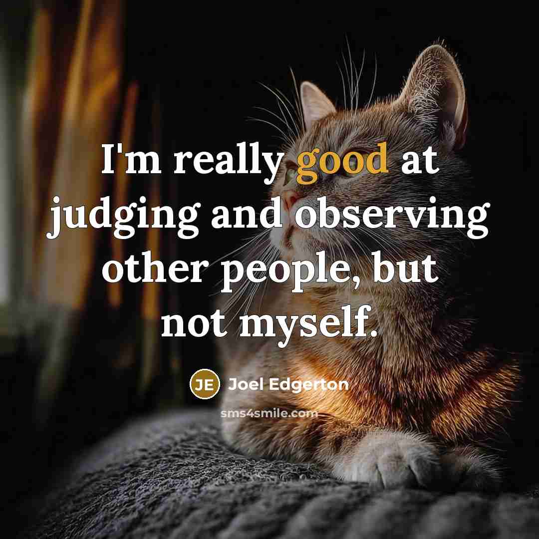 “I'm really good at judging and observing other people, but…” quote by Joel Edgerton