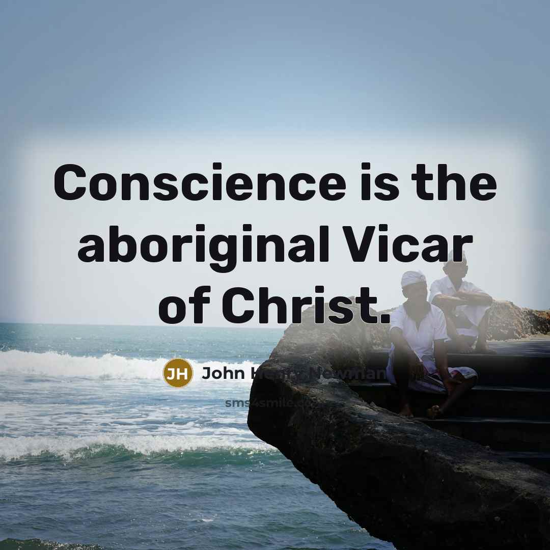 “Conscience is the aboriginal Vicar of Christ.…” quote by John Henry Newman