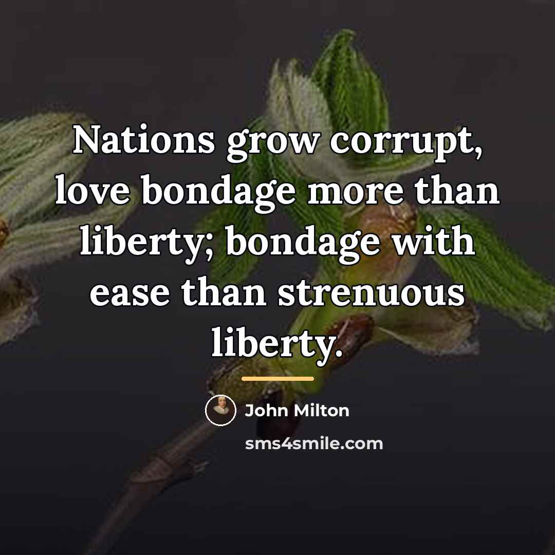 “Nations grow corrupt, love bondage more than liberty; bondage with…” quote by John Milton