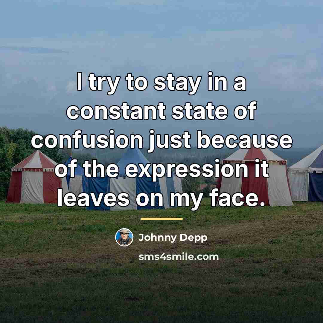 “I try to stay in a constant state of confusion…” quote by Johnny Depp