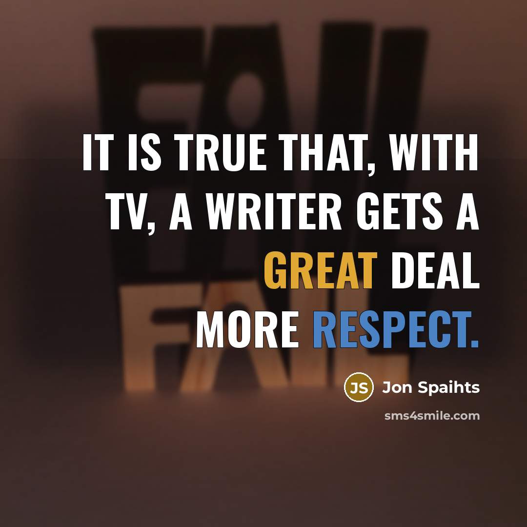 “It is true that, with TV, a writer gets a…” quote by Jon Spaihts