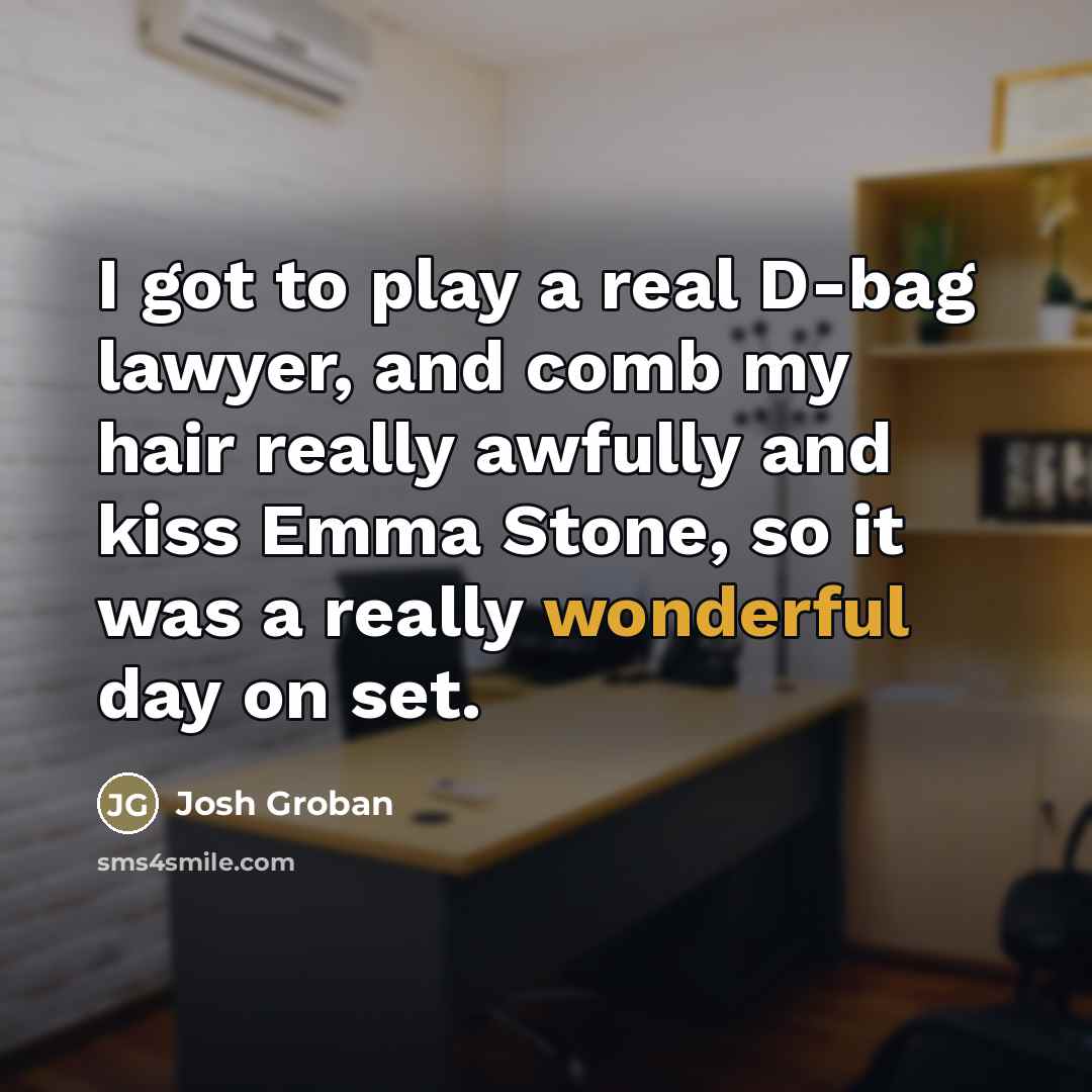 “I got to play a real D-bag lawyer, and comb…” quote by Josh Groban