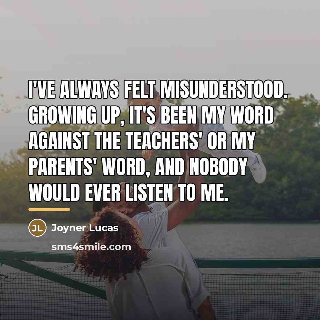 “I've always felt misunderstood. Growing up, it's been my word…” quote by Joyner Lucas