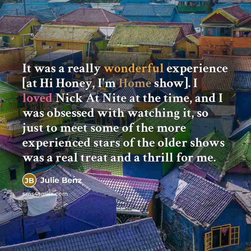 “It was a really wonderful experience [at Hi Honey, I'm…” quote by Julie Benz