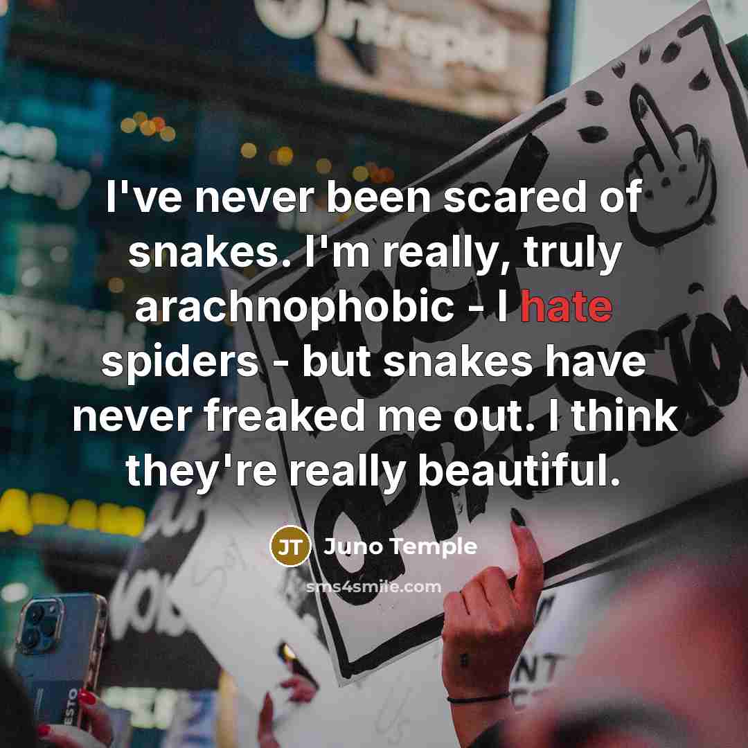 “I've never been scared of snakes. I'm really, truly arachnophobic…” quote by Juno Temple