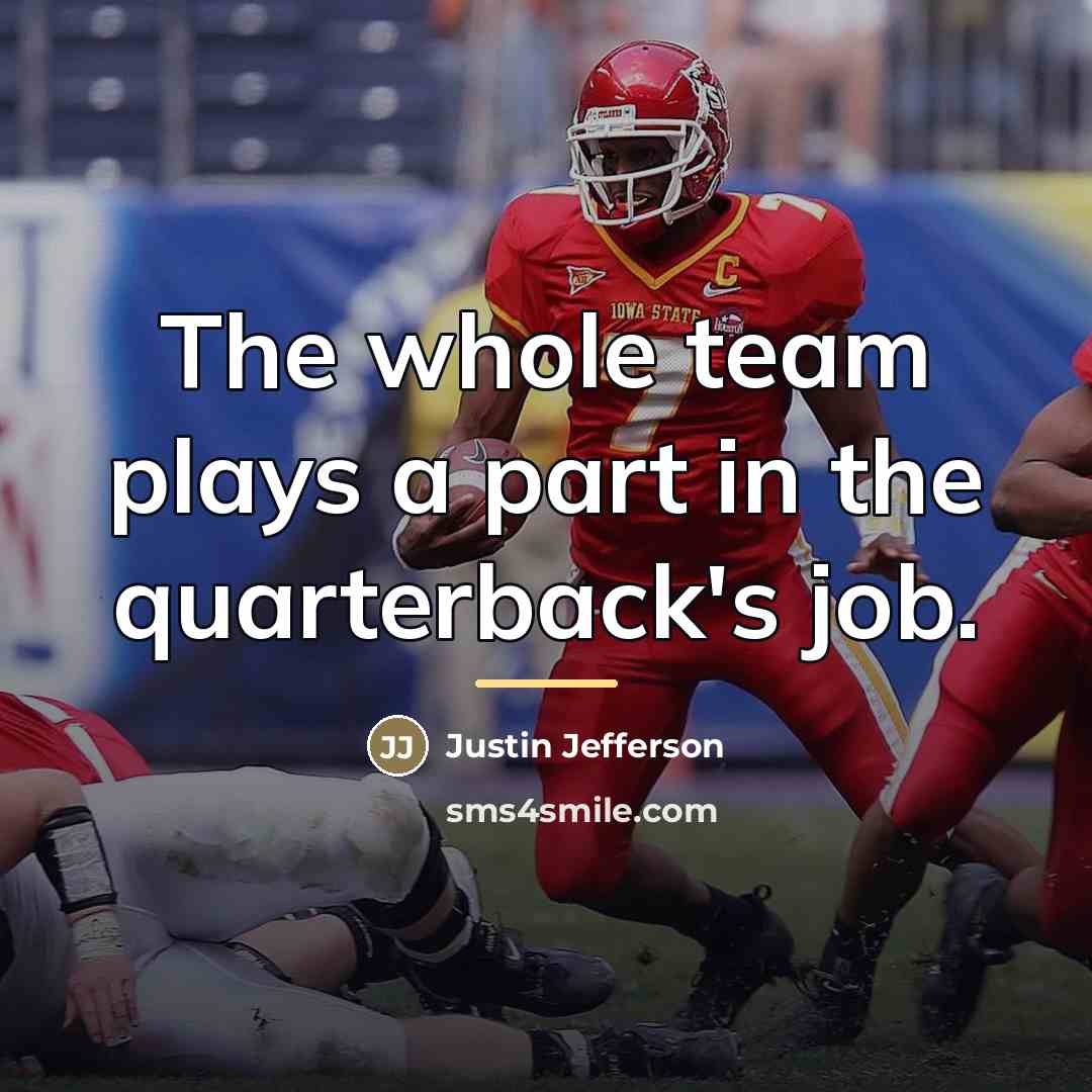 “The whole team plays a part in the quarterback's job.…” quote by Justin Jefferson